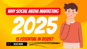 Read more about the article Why Social Media Marketing is Essential in 2025?